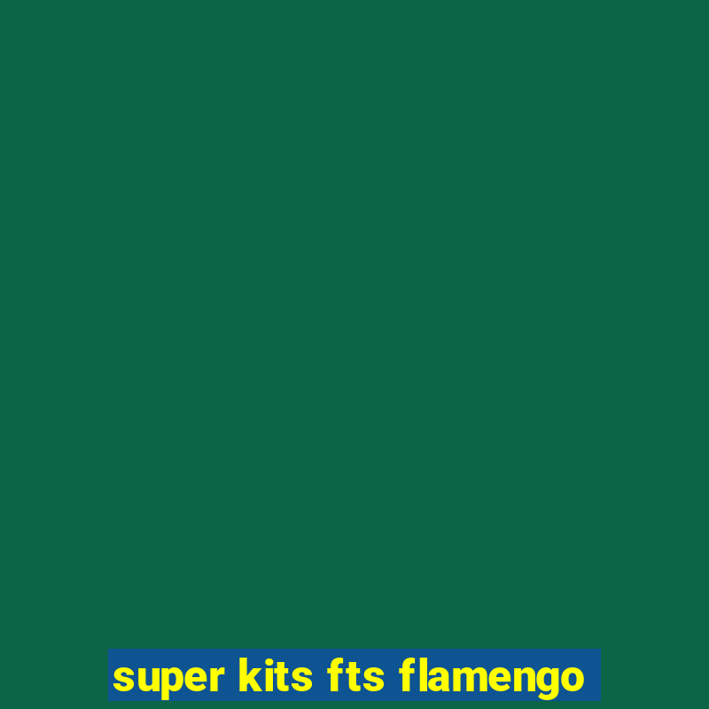 super kits fts flamengo